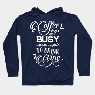 Coffee Keeps Me Busy Until it's Acceptable to Drink Wine Hoodie